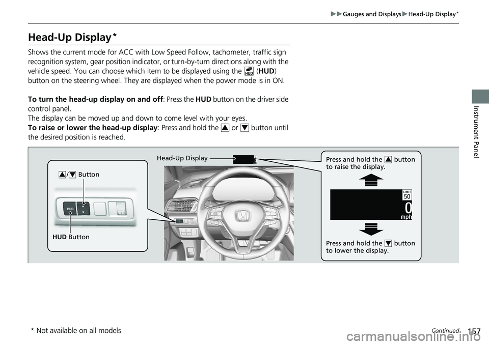 HONDA ACCORD SEDAN 2020 Owners Manual (in English) 157
uuGauges and Displays uHead-Up Display*
Continued
Instrument Panel
Head-Up Display*
Shows the current mode for ACC with Low Speed Follow, tachometer, traffic sign
recognition system, gear positio HONDA ACCORD SEDAN 2020 Owners Manual (in English) 157
uuGauges and Displays uHead-Up Display*
Continued
Instrument Panel
Head-Up Display*
Shows the current mode for ACC with Low Speed Follow, tachometer, traffic sign
recognition system, gear positio