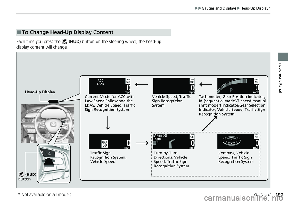 HONDA ACCORD SEDAN 2020 Owners Manual (in English) 159
uuGauges and Displays uHead-Up Display*
Continued
Instrument Panel
Each time you press the ( HUD) button on the steering wheel, the head-up
display content will change.
■To Change Head-Up Dis HONDA ACCORD SEDAN 2020 Owners Manual (in English) 159
uuGauges and Displays uHead-Up Display*
Continued
Instrument Panel
Each time you press the ( HUD) button on the steering wheel, the head-up
display content will change.
■To Change Head-Up Dis