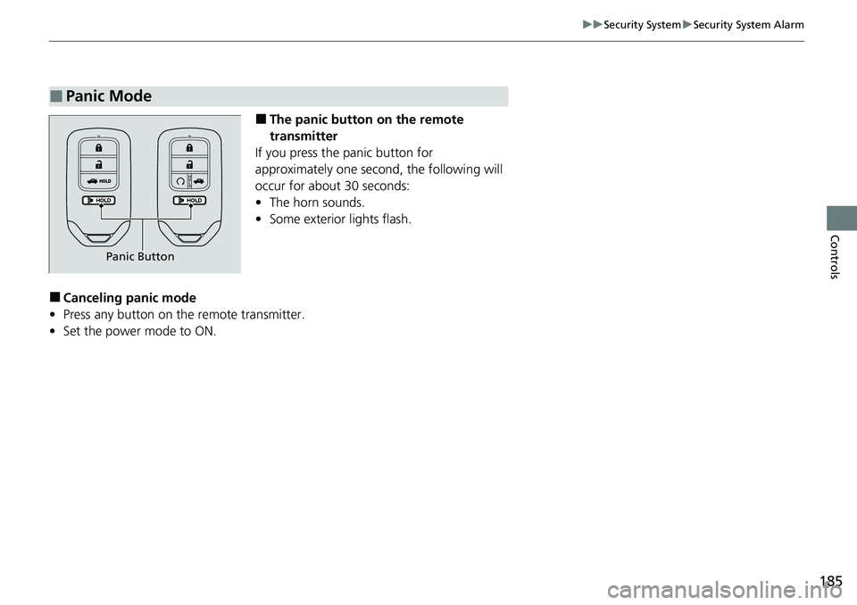HONDA ACCORD SEDAN 2020 Owners Manual (in English) 185
uuSecurity System uSecurity System Alarm
Controls
■The panic button on the remote
transmitter
If you press the panic button for
approximately one second, the following will
occur for about 3 HONDA ACCORD SEDAN 2020 Owners Manual (in English) 185
uuSecurity System uSecurity System Alarm
Controls
■The panic button on the remote
transmitter
If you press the panic button for
approximately one second, the following will
occur for about 3