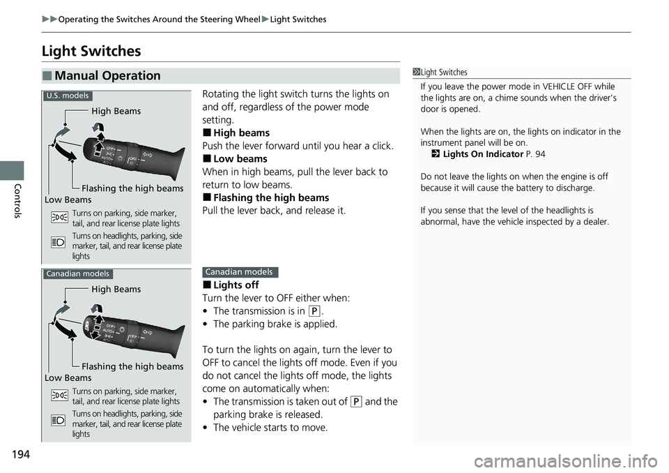HONDA ACCORD SEDAN 2020 Owners Manual (in English) 194
uuOperating the Switches Around the Steering Wheel uLight Switches
Controls
Light Switches
Rotating the light switch turns the lights on
and off, regardless of the power mode
setting.
■High be HONDA ACCORD SEDAN 2020 Owners Manual (in English) 194
uuOperating the Switches Around the Steering Wheel uLight Switches
Controls
Light Switches
Rotating the light switch turns the lights on
and off, regardless of the power mode
setting.
■High be