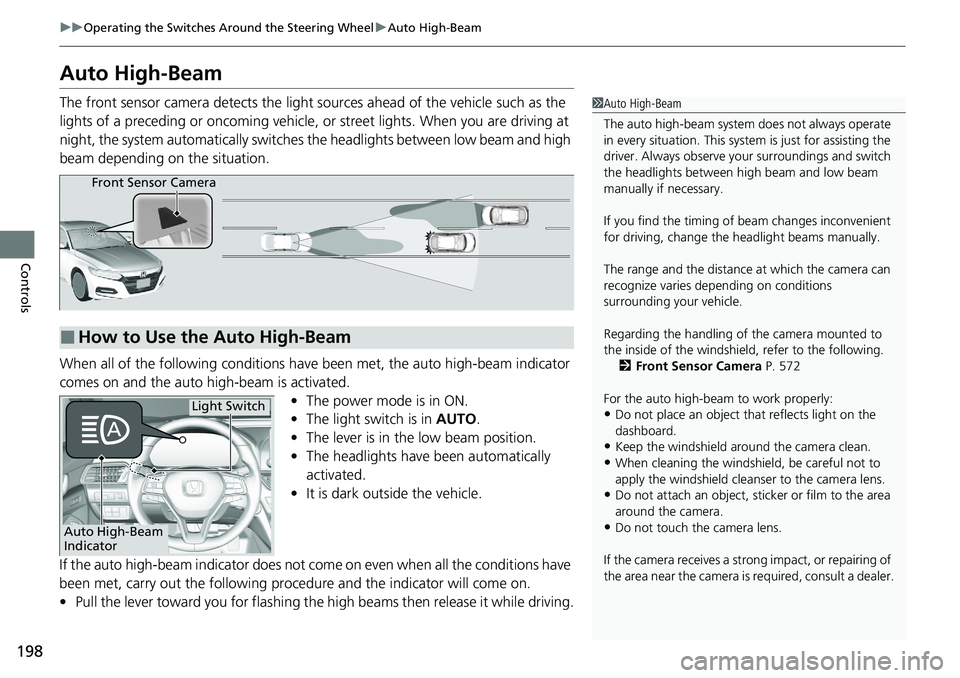 HONDA ACCORD SEDAN 2020 (in English) Owners Guide 198
uuOperating the Switches Around the Steering Wheel uAuto High-Beam
Controls
Auto High-Beam
The front sensor camera detects the light sources ahead of the vehicle such as the
lights of a precedin HONDA ACCORD SEDAN 2020 (in English) Owners Guide 198
uuOperating the Switches Around the Steering Wheel uAuto High-Beam
Controls
Auto High-Beam
The front sensor camera detects the light sources ahead of the vehicle such as the
lights of a precedin