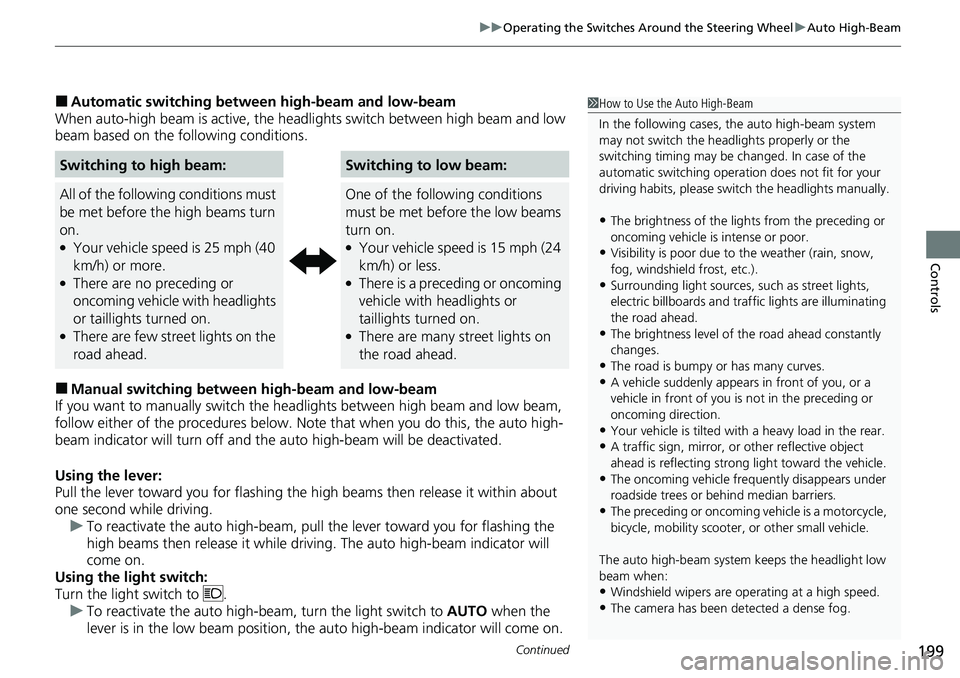 HONDA ACCORD SEDAN 2020 Owners Manual (in English) Continued199
uuOperating the Switches Around the Steering Wheel uAuto High-Beam
Controls
■Automatic switching between high-beam and low-beam
When auto-high beam is active, the head lights switch be HONDA ACCORD SEDAN 2020 Owners Manual (in English) Continued199
uuOperating the Switches Around the Steering Wheel uAuto High-Beam
Controls
■Automatic switching between high-beam and low-beam
When auto-high beam is active, the head lights switch be
