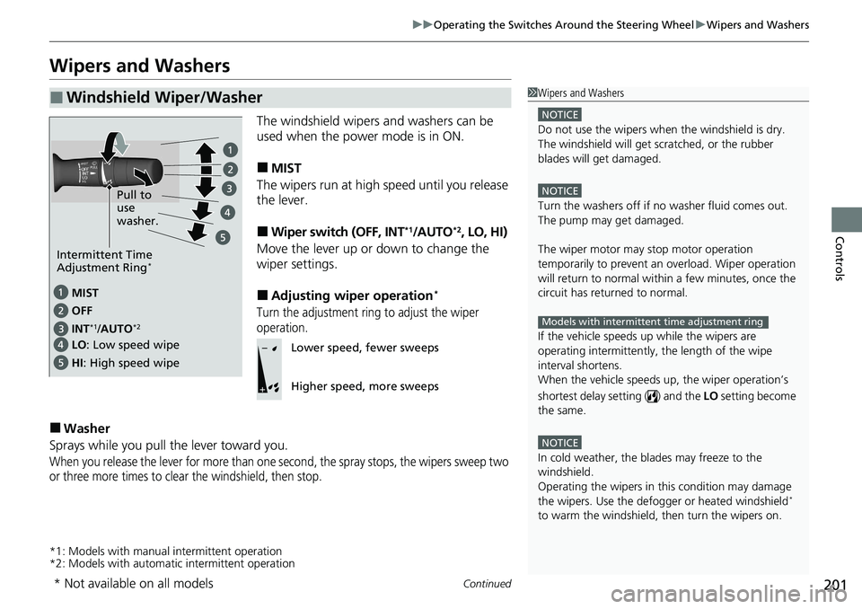 HONDA ACCORD SEDAN 2020 Owners Manual (in English) 201
uuOperating the Switches Around the Steering Wheel uWipers and Washers
Continued
Controls
Wipers and Washers
The windshield wipers and washers can be
used when the power mode is in ON.
■MIST
Th HONDA ACCORD SEDAN 2020 Owners Manual (in English) 201
uuOperating the Switches Around the Steering Wheel uWipers and Washers
Continued
Controls
Wipers and Washers
The windshield wipers and washers can be
used when the power mode is in ON.
■MIST
Th