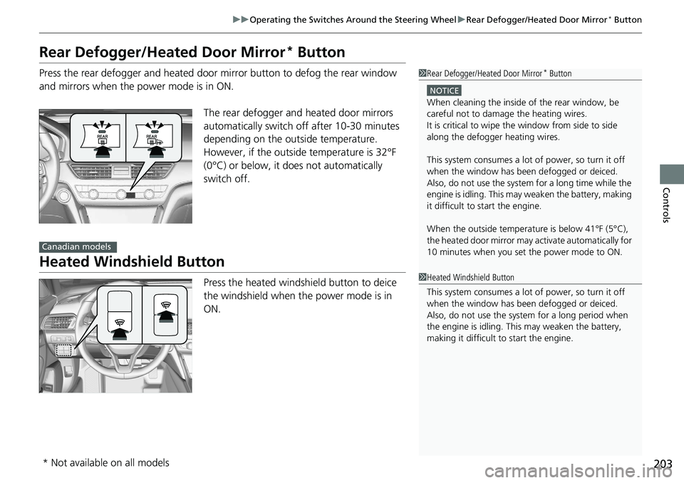 HONDA ACCORD SEDAN 2020 Owners Manual (in English) 203
uuOperating the Switches Around the Steering Wheel uRear Defogger/Heated Door Mirror* Button
Controls
Rear Defogger/Heated Door Mirror* Button
Press the rear defogger and heated door mirror button HONDA ACCORD SEDAN 2020 Owners Manual (in English) 203
uuOperating the Switches Around the Steering Wheel uRear Defogger/Heated Door Mirror* Button
Controls
Rear Defogger/Heated Door Mirror* Button
Press the rear defogger and heated door mirror button