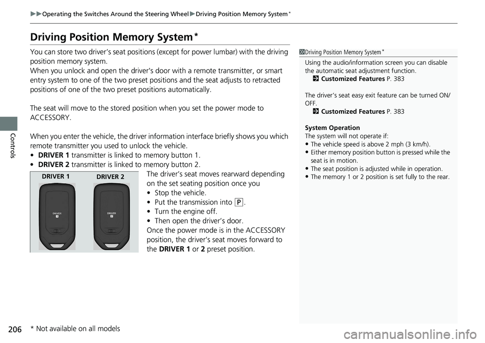 HONDA ACCORD SEDAN 2020 Owners Manual (in English) 206
uuOperating the Switches Around the Steering Wheel uDriving Position Memory System*
Controls
Driving Position Memory System*
You can store two driver’s seat positions (except for power lumbar) w HONDA ACCORD SEDAN 2020 Owners Manual (in English) 206
uuOperating the Switches Around the Steering Wheel uDriving Position Memory System*
Controls
Driving Position Memory System*
You can store two driver’s seat positions (except for power lumbar) w