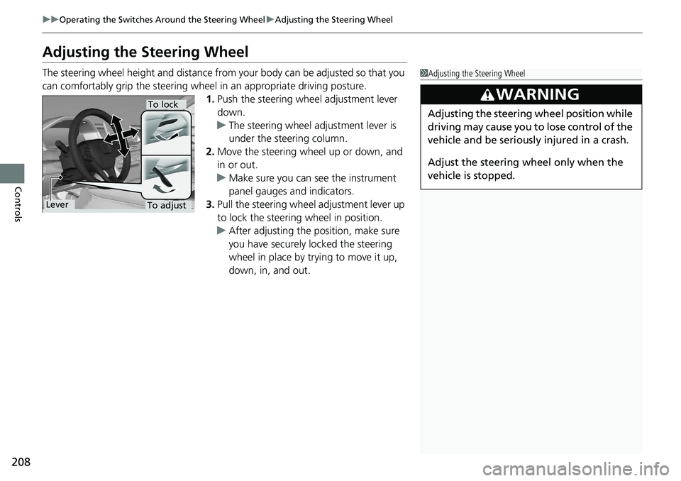 HONDA ACCORD SEDAN 2020 Owners Manual (in English) 208
uuOperating the Switches Around the Steering Wheel uAdjusting the Steering Wheel
Controls
Adjusting the Steering Wheel
The steering wheel height and distance from your body can be adjusted so that HONDA ACCORD SEDAN 2020 Owners Manual (in English) 208
uuOperating the Switches Around the Steering Wheel uAdjusting the Steering Wheel
Controls
Adjusting the Steering Wheel
The steering wheel height and distance from your body can be adjusted so that
