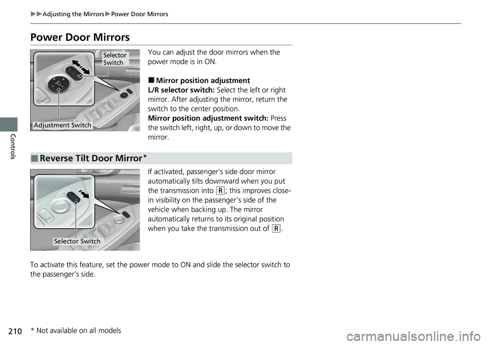 HONDA ACCORD SEDAN 2020 Owners Manual (in English) 210
uuAdjusting the Mirrors uPower Door Mirrors
Controls
Power Door Mirrors
You can adjust the door mirrors when the
power mode is in ON.
â– Mirror position adjustment
L/R selector switch: Select th HONDA ACCORD SEDAN 2020 Owners Manual (in English) 210
uuAdjusting the Mirrors uPower Door Mirrors
Controls
Power Door Mirrors
You can adjust the door mirrors when the
power mode is in ON.
â– Mirror position adjustment
L/R selector switch: Select th