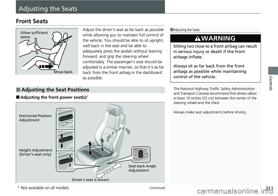 HONDA ACCORD SEDAN 2020 Owners Manual (in English) 211Continued
Controls
Adjusting the Seats
Front Seats
Adjust the driver’s seat as far back as possible
while allowing you to ma intain full control of
the vehicle. You should be able to sit uprigh HONDA ACCORD SEDAN 2020 Owners Manual (in English) 211Continued
Controls
Adjusting the Seats
Front Seats
Adjust the driver’s seat as far back as possible
while allowing you to ma intain full control of
the vehicle. You should be able to sit uprigh