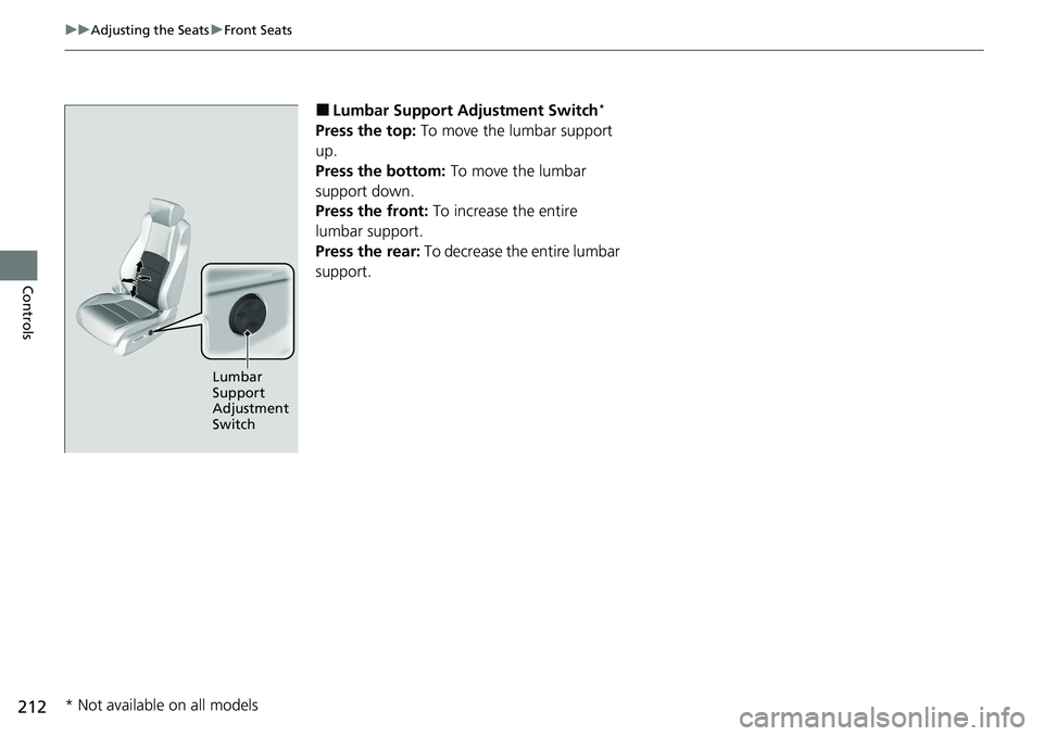 HONDA ACCORD SEDAN 2020 Owners Manual (in English) 212
uuAdjusting the Seats uFront Seats
Controls
â– Lumbar Support Ad justment Switch*
Press the top: To move the lumbar support
up.
Press the bottom: To move the lumbar
support down.
Press the fron HONDA ACCORD SEDAN 2020 Owners Manual (in English) 212
uuAdjusting the Seats uFront Seats
Controls
â– Lumbar Support Ad justment Switch*
Press the top: To move the lumbar support
up.
Press the bottom: To move the lumbar
support down.
Press the fron