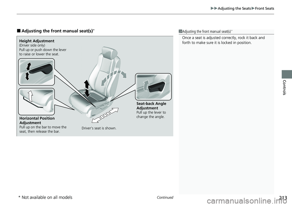HONDA ACCORD SEDAN 2020 Owners Manual (in English) Continued213
uuAdjusting the Seats uFront Seats
Controls
â– Adjusting the front manual seat(s)*1Adjusting the front manual seat(s)*
Once a seat is adjusted co rrectly, rock it back and
forth to make HONDA ACCORD SEDAN 2020 Owners Manual (in English) Continued213
uuAdjusting the Seats uFront Seats
Controls
â– Adjusting the front manual seat(s)*1Adjusting the front manual seat(s)*
Once a seat is adjusted co rrectly, rock it back and
forth to make