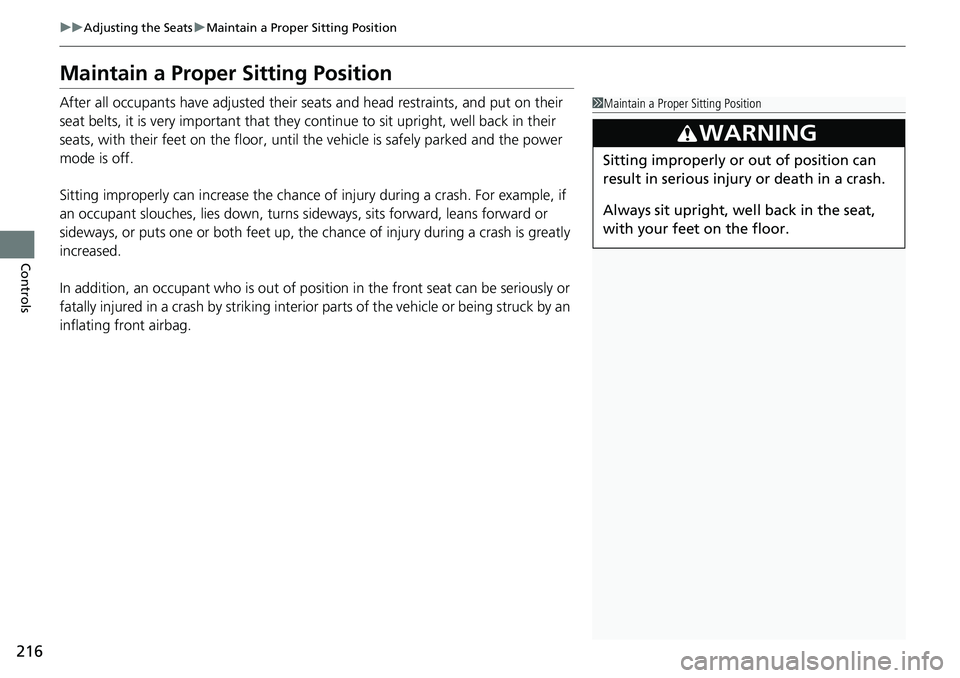 HONDA ACCORD SEDAN 2020 Owners Manual (in English) 216
uuAdjusting the Seats uMaintain a Proper Sitting Position
Controls
Maintain a Proper Sitting Position
After all occupants have adjusted their seats and head restraints, and put on their
seat belt HONDA ACCORD SEDAN 2020 Owners Manual (in English) 216
uuAdjusting the Seats uMaintain a Proper Sitting Position
Controls
Maintain a Proper Sitting Position
After all occupants have adjusted their seats and head restraints, and put on their
seat belt