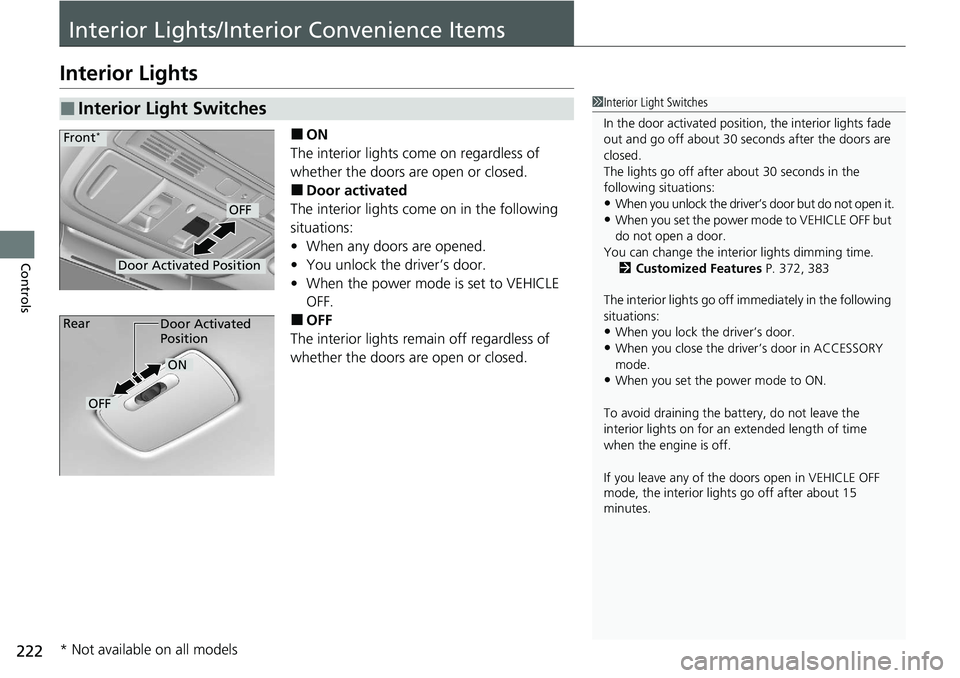 HONDA ACCORD SEDAN 2020 Owners Manual (in English) 222
Controls
Interior Lights/Interior Convenience Items
Interior Lights
■ON
The interior lights come on regardless of
whether the doors are open or closed.
■Door activated
The interior lights com HONDA ACCORD SEDAN 2020 Owners Manual (in English) 222
Controls
Interior Lights/Interior Convenience Items
Interior Lights
■ON
The interior lights come on regardless of
whether the doors are open or closed.
■Door activated
The interior lights com