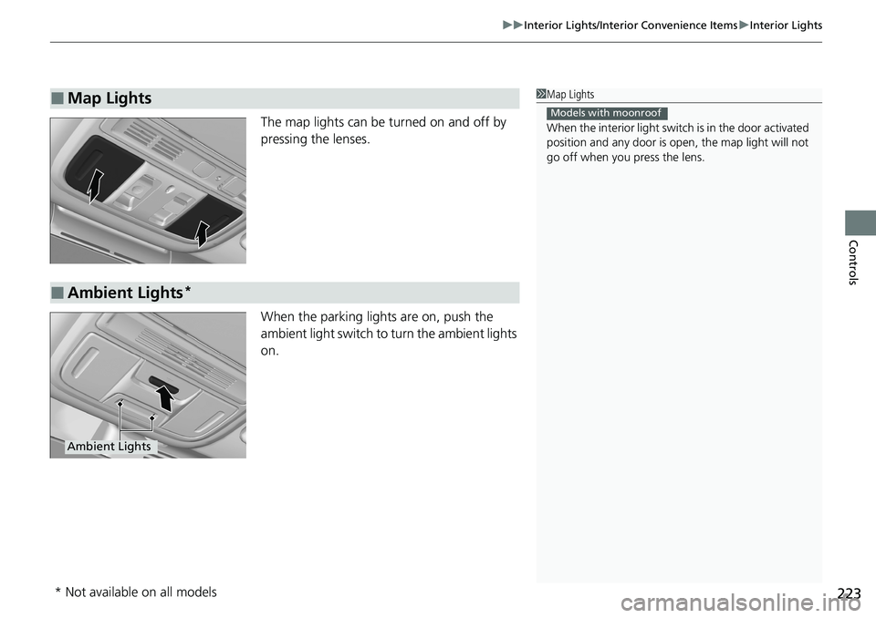 HONDA ACCORD SEDAN 2020  Owners Manual (in English) 223
uuInterior Lights/Interior Convenience Items uInterior Lights
Controls
The map lights can be turned on and off by 
pressing the lenses.
When the parking light s are on, push the 
ambient light swi
