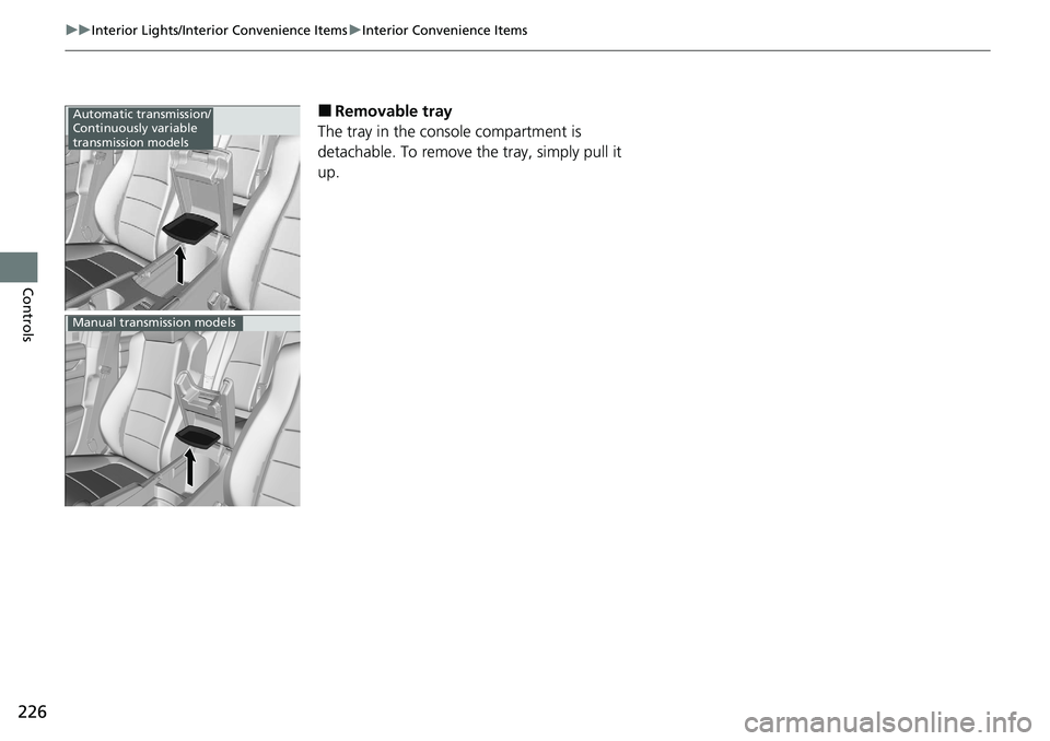 HONDA ACCORD SEDAN 2020  Owners Manual (in English) 226
uuInterior Lights/Interior Convenience Items uInterior Convenience Items
Controls
■Removable tray
The tray in the console compartment is 
detachable. To remove th e tray, simply pull it 
up.Auto