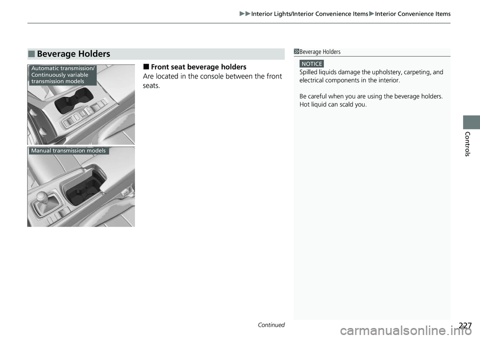 HONDA ACCORD SEDAN 2020  Owners Manual (in English) Continued227
uuInterior Lights/Interior Convenience Items uInterior Convenience Items
Controls
■Front seat beverage holders
Are located in the console between the front 
seats.
■Beverage Holders1 