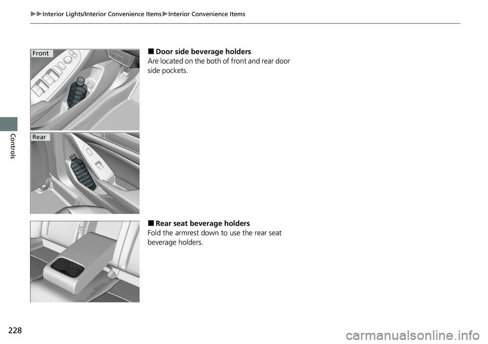 HONDA ACCORD SEDAN 2020  Owners Manual (in English) 228
uuInterior Lights/Interior Convenience Items uInterior Convenience Items
Controls
■Door side beverage holders
Are located on the both of front and rear door 
side pockets.
■Rear seat beverage 