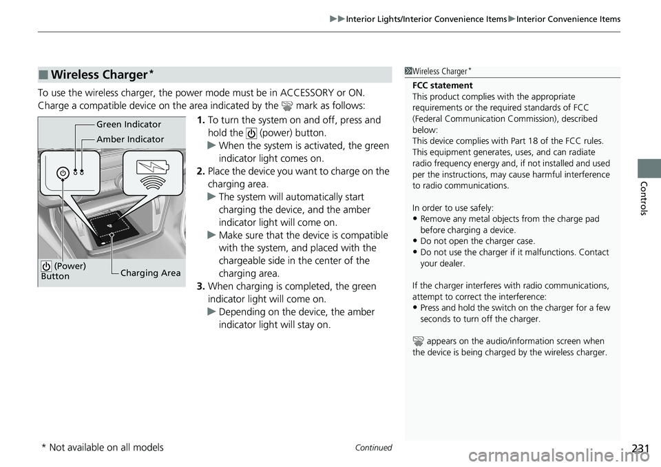 HONDA ACCORD SEDAN 2020 Owners Manual (in English) Continued231
uuInterior Lights/Interior Convenience Items uInterior Convenience Items
Controls
To use the wireless charger, the power mode must be in ACCESSORY or ON.
Charge a compatible device on th HONDA ACCORD SEDAN 2020 Owners Manual (in English) Continued231
uuInterior Lights/Interior Convenience Items uInterior Convenience Items
Controls
To use the wireless charger, the power mode must be in ACCESSORY or ON.
Charge a compatible device on th