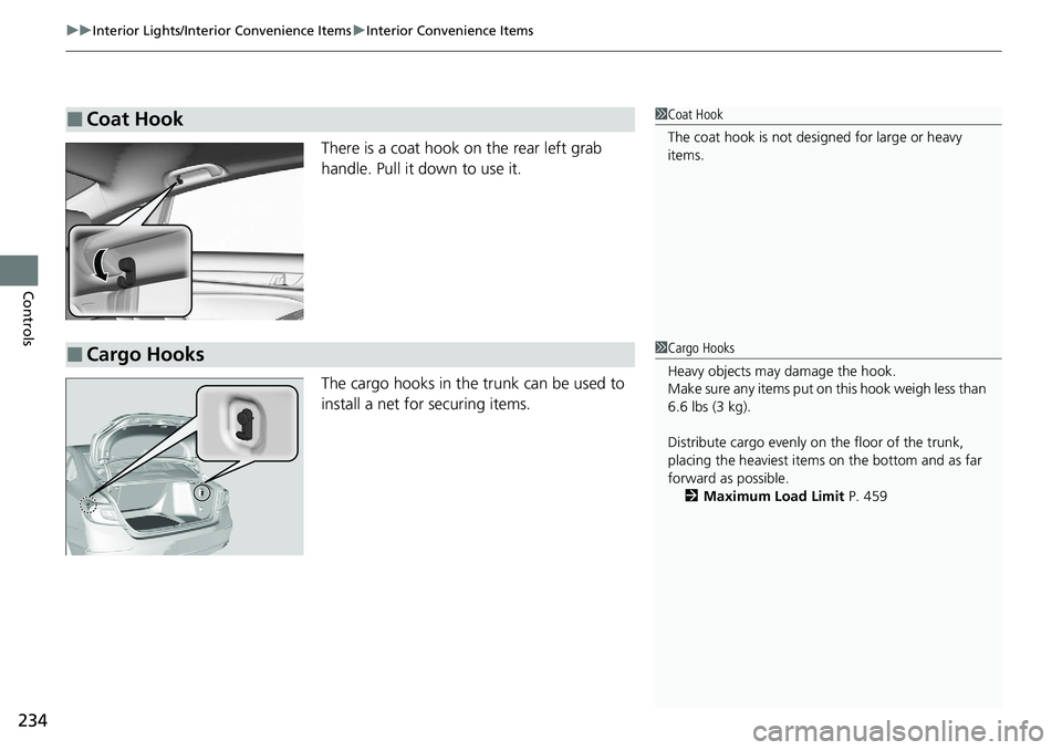 HONDA ACCORD SEDAN 2020 Owners Manual (in English) uuInterior Lights/Interior Convenience Items uInterior Convenience Items
234
Controls
There is a coat hook on the rear left grab
handle. Pull it down to use it.
The cargo hooks in the trunk can be us HONDA ACCORD SEDAN 2020 Owners Manual (in English) uuInterior Lights/Interior Convenience Items uInterior Convenience Items
234
Controls
There is a coat hook on the rear left grab
handle. Pull it down to use it.
The cargo hooks in the trunk can be us