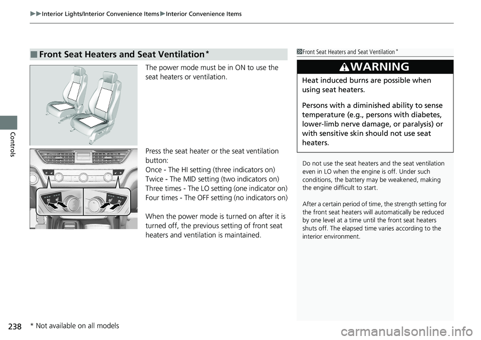 HONDA ACCORD SEDAN 2020 Owners Manual (in English) uuInterior Lights/Interior Convenience Items uInterior Convenience Items
238
Controls
The power mode must be in ON to use the
seat heaters or ventilation.
Press the seat heater or the seat ventilatio HONDA ACCORD SEDAN 2020 Owners Manual (in English) uuInterior Lights/Interior Convenience Items uInterior Convenience Items
238
Controls
The power mode must be in ON to use the
seat heaters or ventilation.
Press the seat heater or the seat ventilatio