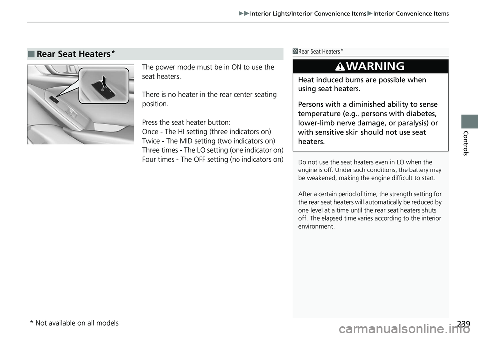 HONDA ACCORD SEDAN 2020 Owners Manual (in English) 239
uuInterior Lights/Interior Convenience Items uInterior Convenience Items
Controls
The power mode must be in ON to use the
seat heaters.
There is no heater in the rear center seating
position.
P HONDA ACCORD SEDAN 2020 Owners Manual (in English) 239
uuInterior Lights/Interior Convenience Items uInterior Convenience Items
Controls
The power mode must be in ON to use the
seat heaters.
There is no heater in the rear center seating
position.
P