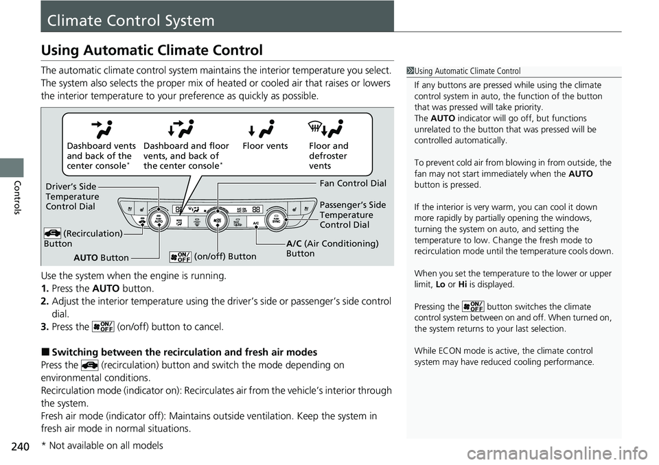 HONDA ACCORD SEDAN 2020 Owners Manual (in English) 240
Controls
Climate Control System
Using Automatic Climate Control
The automatic climate control system maintains the interior temperature you select.
The system also selects the proper mix of heate HONDA ACCORD SEDAN 2020 Owners Manual (in English) 240
Controls
Climate Control System
Using Automatic Climate Control
The automatic climate control system maintains the interior temperature you select.
The system also selects the proper mix of heate