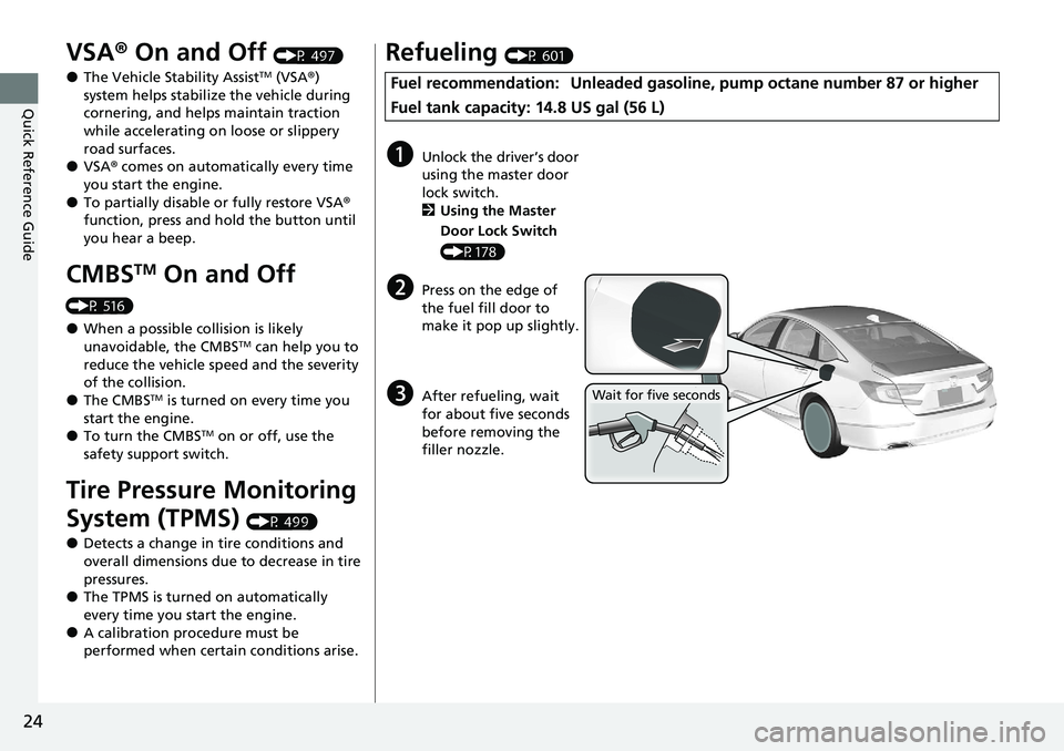 HONDA ACCORD SEDAN 2020  Owners Manual (in English) 24
Quick Reference Guide
VSA® On and Off (P 497)
●The Vehicle Stability AssistTM (VSA ®) 
system helps stabilize the vehicle during 
cornering, and helps maintain traction 
while accelerating on l