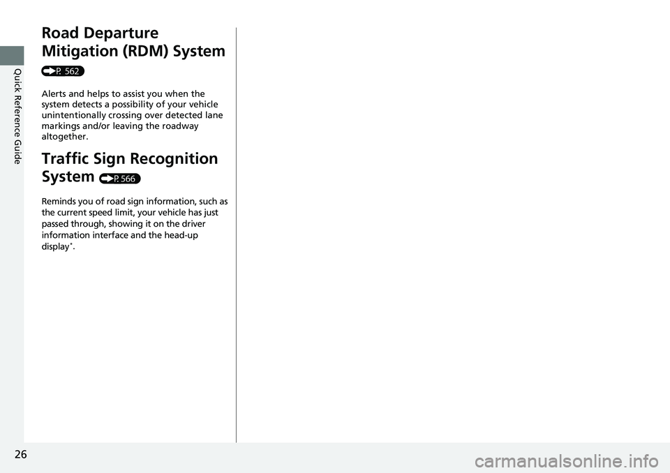 HONDA ACCORD SEDAN 2020 (in English) Owners Guide 26
Quick Reference Guide
Road Departure
Mitigation (RDM) System
(P 562)Alerts and helps to assist you when the
system detects a possibility of your vehicle
unintentionally crossing over detected l HONDA ACCORD SEDAN 2020 (in English) Owners Guide 26
Quick Reference Guide
Road Departure
Mitigation (RDM) System
(P 562)Alerts and helps to assist you when the
system detects a possibility of your vehicle
unintentionally crossing over detected l