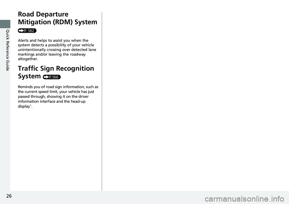 HONDA ACCORD SEDAN 2020  Owners Manual (in English) 26
Quick Reference Guide
Road Departure 
Mitigation (RDM) System 
(P 562)Alerts and helps to assist you when the 
system detects a possibility of your vehicle 
unintentionally crossing over detected l