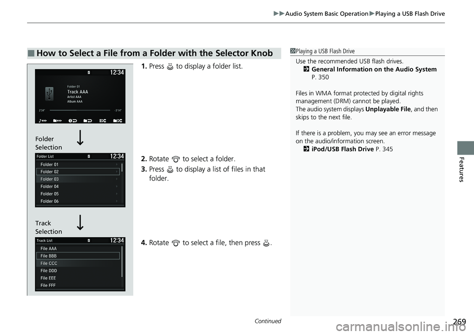 HONDA ACCORD SEDAN 2020 Owners Manual (in English) Continued269
uuAudio System Basic Operation uPlaying a USB Flash Drive
Features
1. Press to display a folder list.
2. Rotate to select a folder.
3. Press to display a list of files in that
fold HONDA ACCORD SEDAN 2020 Owners Manual (in English) Continued269
uuAudio System Basic Operation uPlaying a USB Flash Drive
Features
1. Press to display a folder list.
2. Rotate to select a folder.
3. Press to display a list of files in that
fold