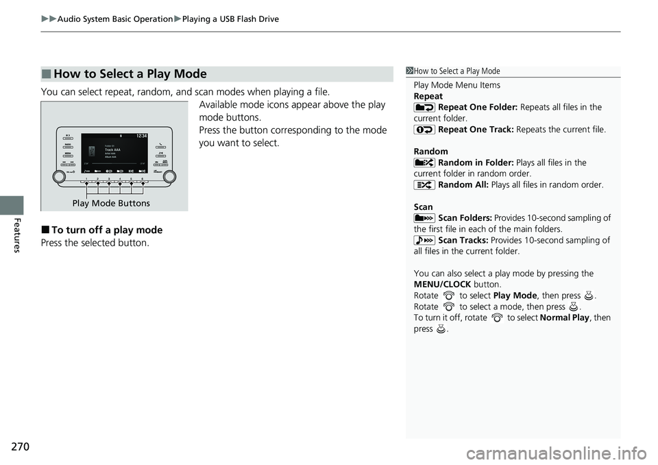 HONDA ACCORD SEDAN 2020 Owners Manual (in English) uuAudio System Basic Operation uPlaying a USB Flash Drive
270
Features
You can select repeat, random, and scan modes when playing a file.
Available mode icons appear above the play
mode buttons.
Pres HONDA ACCORD SEDAN 2020 Owners Manual (in English) uuAudio System Basic Operation uPlaying a USB Flash Drive
270
Features
You can select repeat, random, and scan modes when playing a file.
Available mode icons appear above the play
mode buttons.
Pres