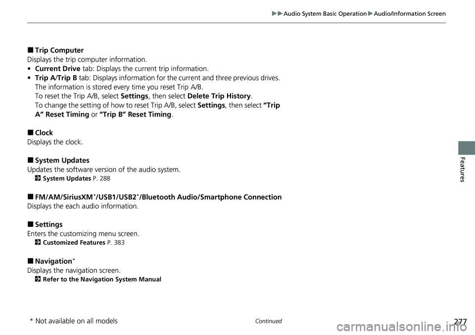 HONDA ACCORD SEDAN 2020 Owners Manual (in English) 277
uuAudio System Basic Operation uAudio/Information Screen
Continued
Features
■Trip Computer
Displays the trip computer information.
• Current Drive tab: Displays the current trip information.
HONDA ACCORD SEDAN 2020 Owners Manual (in English) 277
uuAudio System Basic Operation uAudio/Information Screen
Continued
Features
■Trip Computer
Displays the trip computer information.
• Current Drive tab: Displays the current trip information.