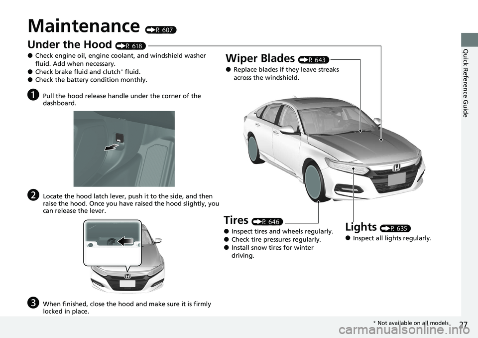 HONDA ACCORD SEDAN 2020 (in English) Owners Guide 27
Quick Reference Guide
Maintenance (P 607)
Under the Hood (P 618)
●Check engine oil, engine coolant, and windshield washer
fluid. Add when necessary.
●Check brake fluid and clutch* fluid.●Che HONDA ACCORD SEDAN 2020 (in English) Owners Guide 27
Quick Reference Guide
Maintenance (P 607)
Under the Hood (P 618)
●Check engine oil, engine coolant, and windshield washer
fluid. Add when necessary.
●Check brake fluid and clutch* fluid.●Che