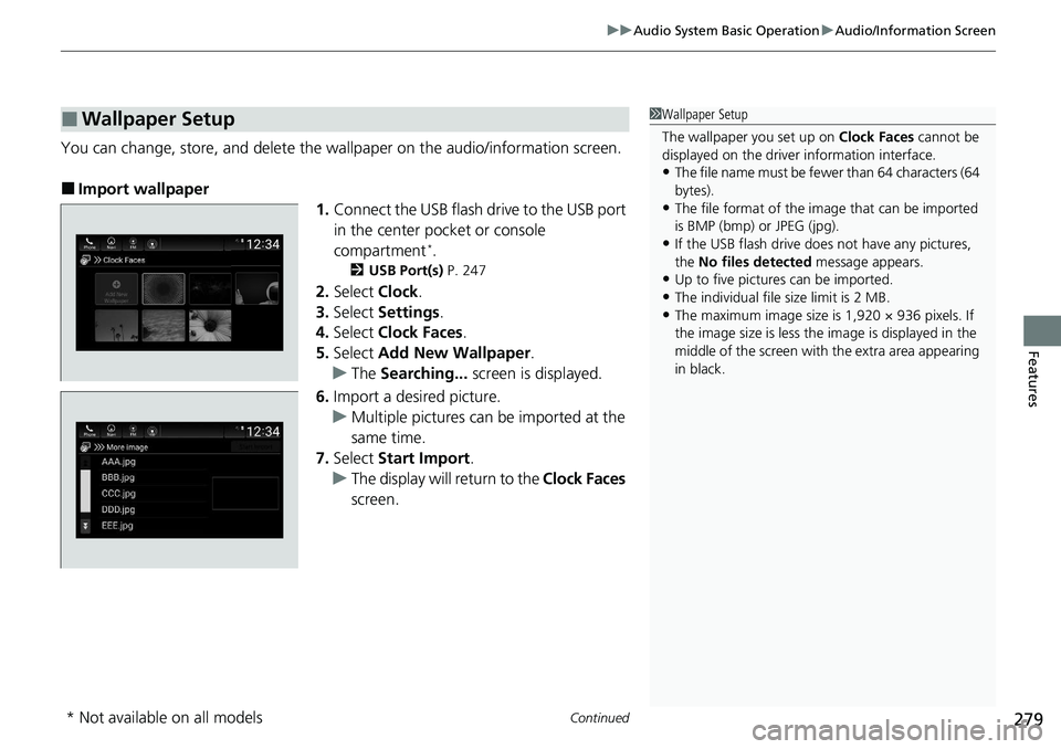 HONDA ACCORD SEDAN 2020 Owners Manual (in English) Continued279
uuAudio System Basic Operation uAudio/Information Screen
Features
You can change, store, and delete the wallpaper on the audio/ information screen.
■Import wallpaper
1.Connect the USB f HONDA ACCORD SEDAN 2020 Owners Manual (in English) Continued279
uuAudio System Basic Operation uAudio/Information Screen
Features
You can change, store, and delete the wallpaper on the audio/ information screen.
■Import wallpaper
1.Connect the USB f