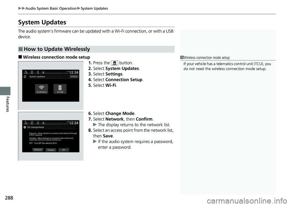 HONDA ACCORD SEDAN 2020  Owners Manual (in English) 288
uuAudio System Basic Operation uSystem Updates
Features
System Updates
The audio system’s firmware can be updated with a Wi-Fi connection, or with a USB 
device.
■Wireless connecti on mode set