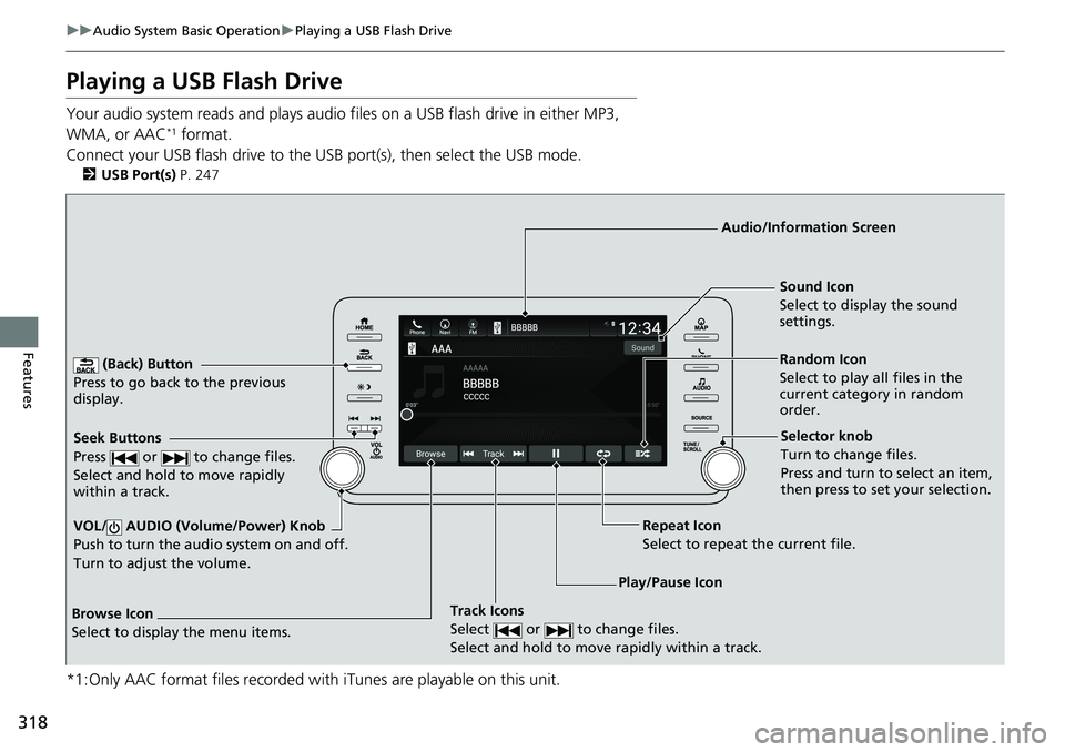HONDA ACCORD SEDAN 2020 Owners Manual (in English) 318
uuAudio System Basic Operation uPlaying a USB Flash Drive
Features
Playing a USB Flash Drive
Your audio system reads and plays audio f iles on a USB flash drive in either MP3,
WMA, or AAC*1 forma HONDA ACCORD SEDAN 2020 Owners Manual (in English) 318
uuAudio System Basic Operation uPlaying a USB Flash Drive
Features
Playing a USB Flash Drive
Your audio system reads and plays audio f iles on a USB flash drive in either MP3,
WMA, or AAC*1 forma