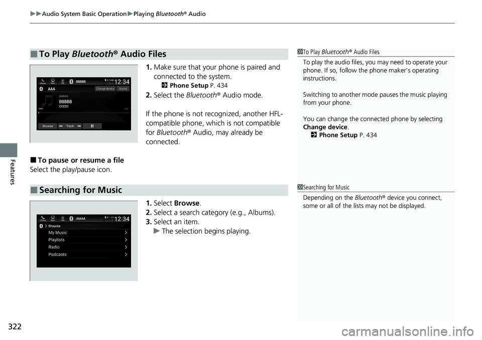 HONDA ACCORD SEDAN 2020 Owners Manual (in English) uuAudio System Basic Operation uPlaying Bluetooth ® Audio
322
Features
1. Make sure that your phone is paired and
connected to the system.
2 Phone Setup P. 434
2.Select the Bluetooth® Audio mode HONDA ACCORD SEDAN 2020 Owners Manual (in English) uuAudio System Basic Operation uPlaying Bluetooth ® Audio
322
Features
1. Make sure that your phone is paired and
connected to the system.
2 Phone Setup P. 434
2.Select the Bluetooth® Audio mode