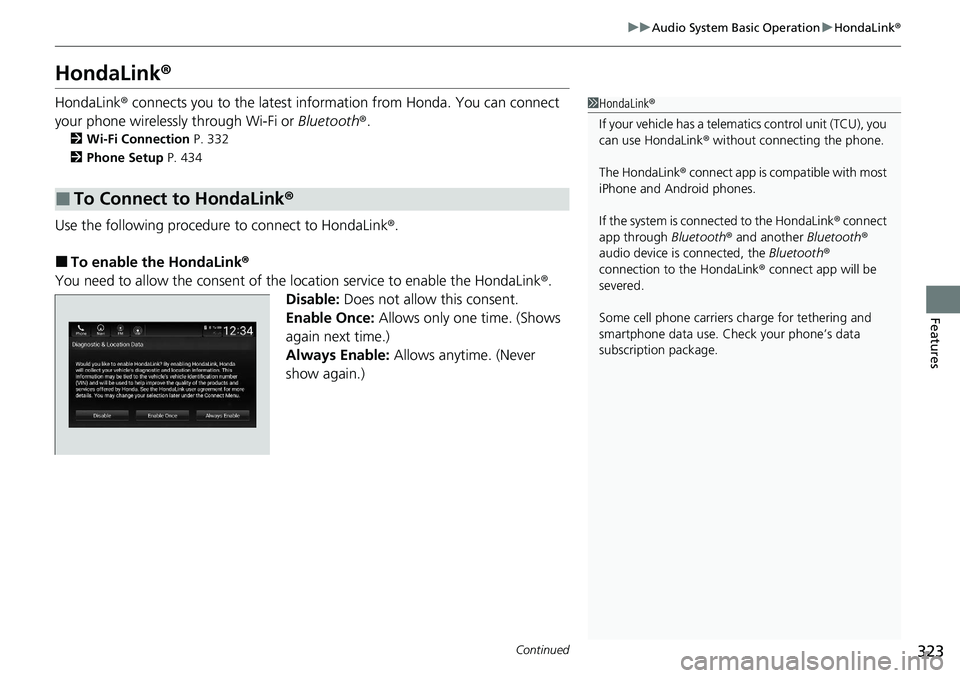 HONDA ACCORD SEDAN 2020 Owners Manual (in English) 323
uuAudio System Basic Operation uHondaLink ®
Continued
Features
HondaLink ®
HondaLink® connects you to the latest info rmation from Honda. You can connect
your phone wirelessly through Wi-Fi or HONDA ACCORD SEDAN 2020 Owners Manual (in English) 323
uuAudio System Basic Operation uHondaLink ®
Continued
Features
HondaLink ®
HondaLink® connects you to the latest info rmation from Honda. You can connect
your phone wirelessly through Wi-Fi or