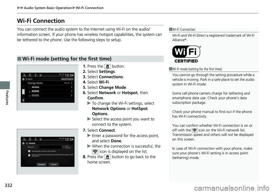 HONDA ACCORD SEDAN 2020 Owners Manual (in English) 332
uuAudio System Basic Operation uWi-Fi Connection
Features
Wi-Fi Connection
You can connect the audio system to the Internet using Wi-Fi on the audio/
information screen. If your phone has wireless HONDA ACCORD SEDAN 2020 Owners Manual (in English) 332
uuAudio System Basic Operation uWi-Fi Connection
Features
Wi-Fi Connection
You can connect the audio system to the Internet using Wi-Fi on the audio/
information screen. If your phone has wireless