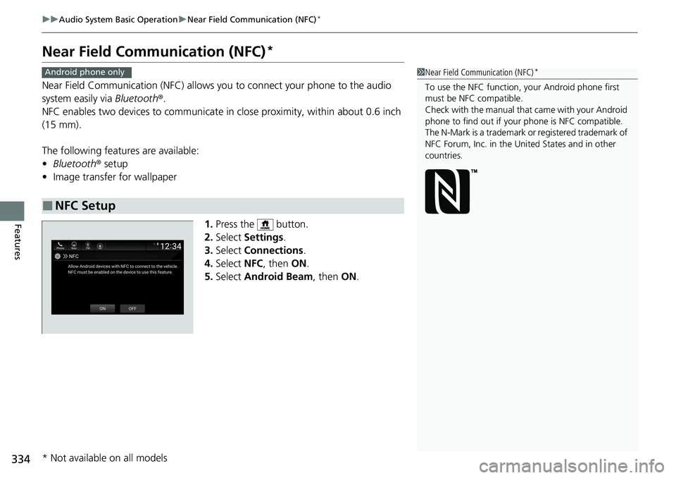 HONDA ACCORD SEDAN 2020 Owners Manual (in English) 334
uuAudio System Basic Operation uNear Field Communication (NFC)*
Features
Near Field Comm unication (NFC)*
Near Field Communication (NFC) allows you to connect your phone to the audio
system easil HONDA ACCORD SEDAN 2020 Owners Manual (in English) 334
uuAudio System Basic Operation uNear Field Communication (NFC)*
Features
Near Field Comm unication (NFC)*
Near Field Communication (NFC) allows you to connect your phone to the audio
system easil