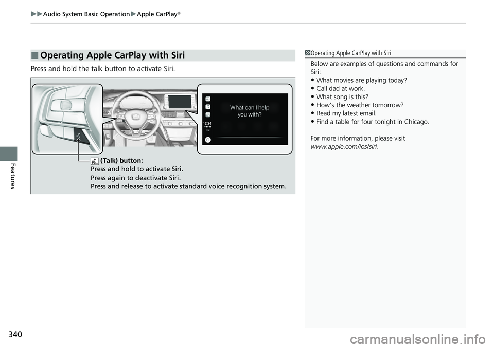 HONDA ACCORD SEDAN 2020  Owners Manual (in English) uuAudio System Basic Operation uApple CarPlay ®
340
Features
Press and hold the talk button to activate Siri.
■Operating Apple CarPlay with Siri1Operating Apple CarPlay with Siri
Below are examples