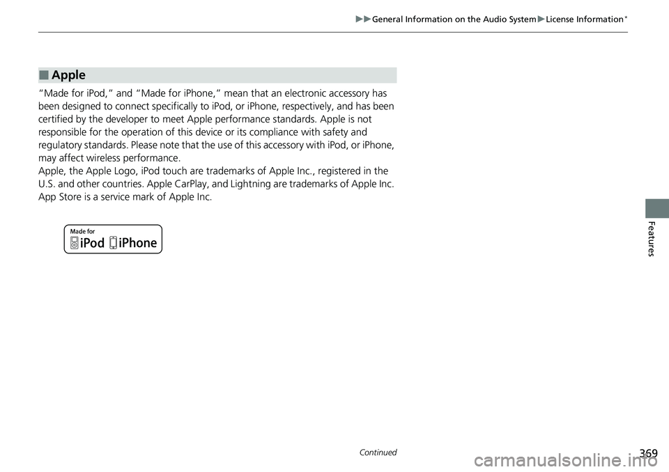 HONDA ACCORD SEDAN 2020  Owners Manual (in English) 369
uuGeneral Information on the Audio System uLicense Information*
Continued
Features
“Made for iPod,” and “Made for iPhone,” mean that an electronic accessory has 
been designed to connect s
