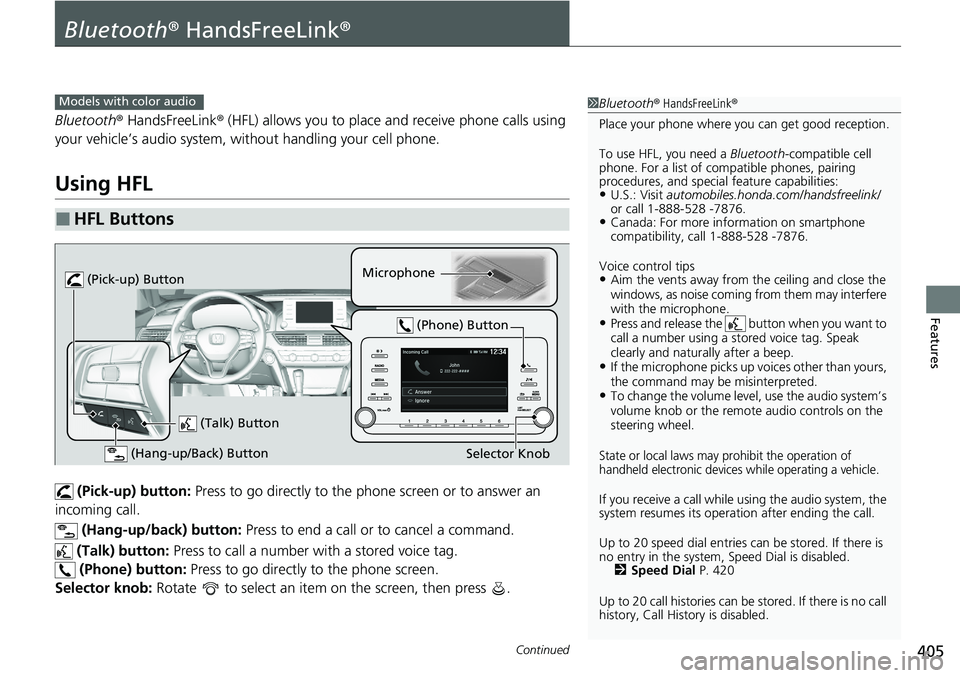 HONDA ACCORD SEDAN 2020 Owners Manual (in English) 405Continued
Features
Bluetooth® HandsFreeLink ®
Bluetooth® HandsFreeLink ® (HFL) allows you to place and receive phone calls using
your vehicle’s audio system, without handling your cell phone HONDA ACCORD SEDAN 2020 Owners Manual (in English) 405Continued
Features
Bluetooth® HandsFreeLink ®
Bluetooth® HandsFreeLink ® (HFL) allows you to place and receive phone calls using
your vehicle’s audio system, without handling your cell phone