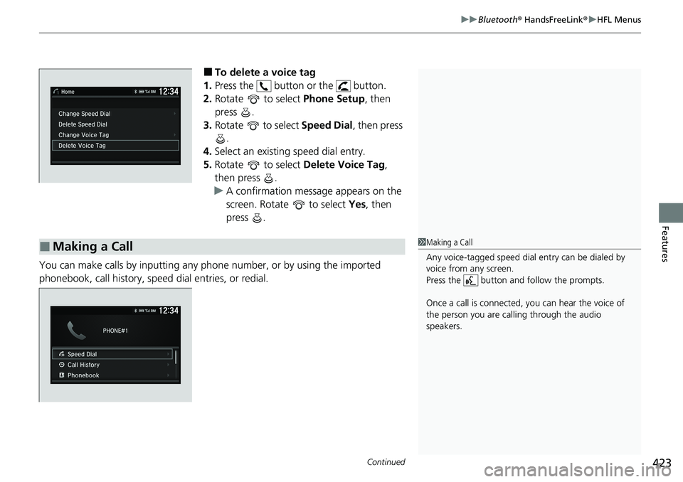 HONDA ACCORD SEDAN 2020 Owners Manual (in English) Continued423
uuBluetooth ® HandsFreeLink ®u HFL Menus
Features
■To delete a voice tag
1. Press the button or the button.
2. Rotate to select Phone Setup, then
press .
3. Rotate to select HONDA ACCORD SEDAN 2020 Owners Manual (in English) Continued423
uuBluetooth ® HandsFreeLink ®u HFL Menus
Features
■To delete a voice tag
1. Press the button or the button.
2. Rotate to select Phone Setup, then
press .
3. Rotate to select
