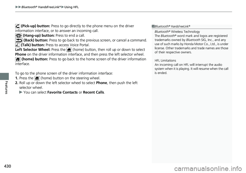 HONDA ACCORD SEDAN 2020 Owners Manual (in English) uuBluetooth ® HandsFreeLink ®u Using HFL
430
Features
(Pick-up) button: Press to go directly to th e phone menu on the driver
information interface, or to answer an incoming call.
(Hang-up) but HONDA ACCORD SEDAN 2020 Owners Manual (in English) uuBluetooth ® HandsFreeLink ®u Using HFL
430
Features
(Pick-up) button: Press to go directly to th e phone menu on the driver
information interface, or to answer an incoming call.
(Hang-up) but