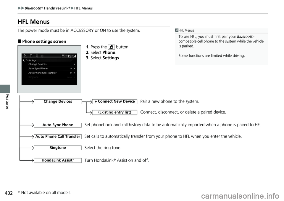 HONDA ACCORD SEDAN 2020 Owners Manual (in English) 432
uuBluetooth ® HandsFreeLink ®u HFL Menus
Features
HFL Menus
The power mode must be in ACCESSORY or ON to use the system.
■Phone settings screen
1.Press the button.
2. Select Phone .
3. Sele HONDA ACCORD SEDAN 2020 Owners Manual (in English) 432
uuBluetooth ® HandsFreeLink ®u HFL Menus
Features
HFL Menus
The power mode must be in ACCESSORY or ON to use the system.
■Phone settings screen
1.Press the button.
2. Select Phone .
3. Sele