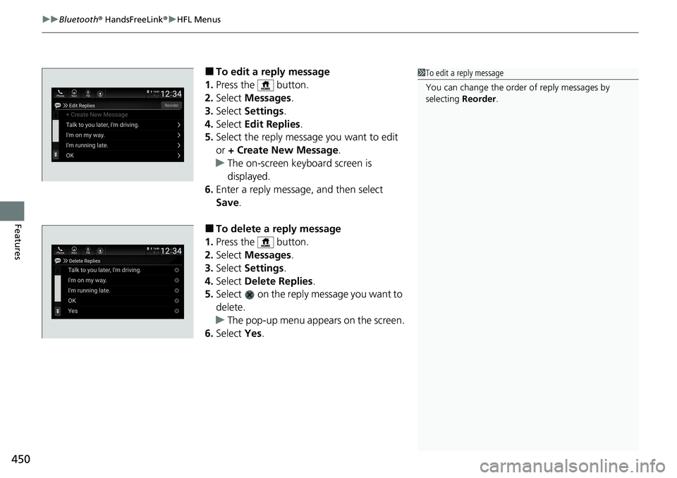 HONDA ACCORD SEDAN 2020 Owners Manual (in English) uuBluetooth ® HandsFreeLink ®u HFL Menus
450
Features
■To edit a reply message
1. Press the button.
2. Select Messages.
3. Select Settings .
4. Select Edit Replies .
5. Select the reply messa HONDA ACCORD SEDAN 2020 Owners Manual (in English) uuBluetooth ® HandsFreeLink ®u HFL Menus
450
Features
■To edit a reply message
1. Press the button.
2. Select Messages.
3. Select Settings .
4. Select Edit Replies .
5. Select the reply messa