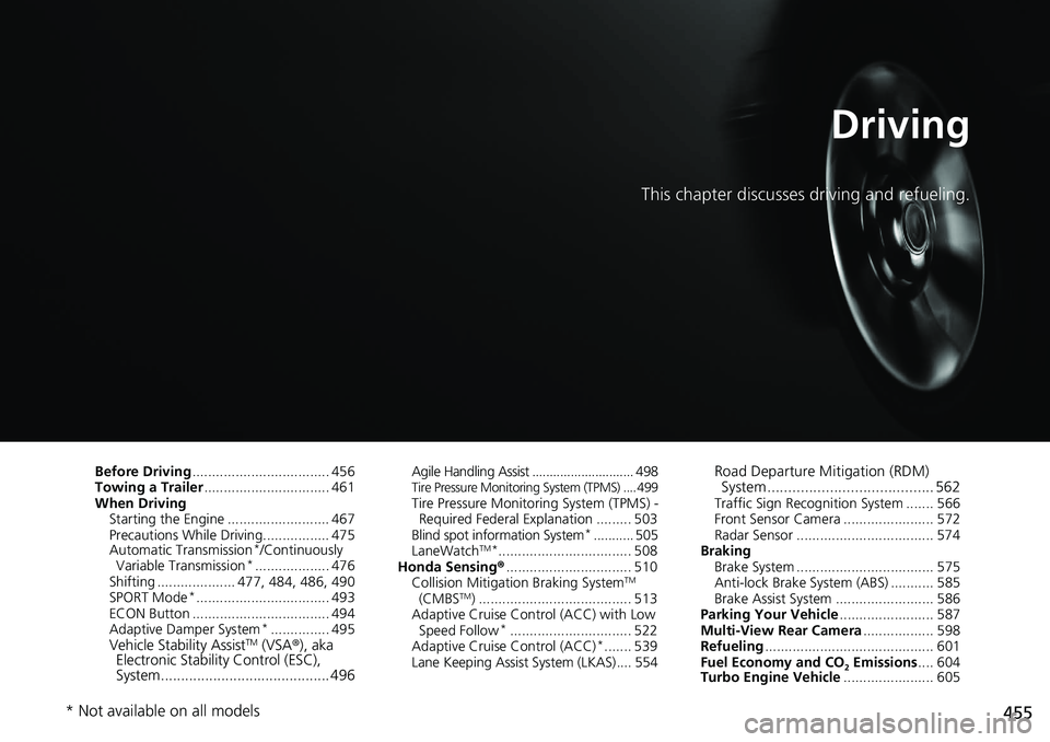 HONDA ACCORD SEDAN 2020 (in English) Owners Guide 455
Driving
This chapter discusses driving and refueling.
Before Driving................................... 456
Towing a Trailer ................................ 461
When Driving Starting the Engine . HONDA ACCORD SEDAN 2020 (in English) Owners Guide 455
Driving
This chapter discusses driving and refueling.
Before Driving................................... 456
Towing a Trailer ................................ 461
When Driving Starting the Engine .
