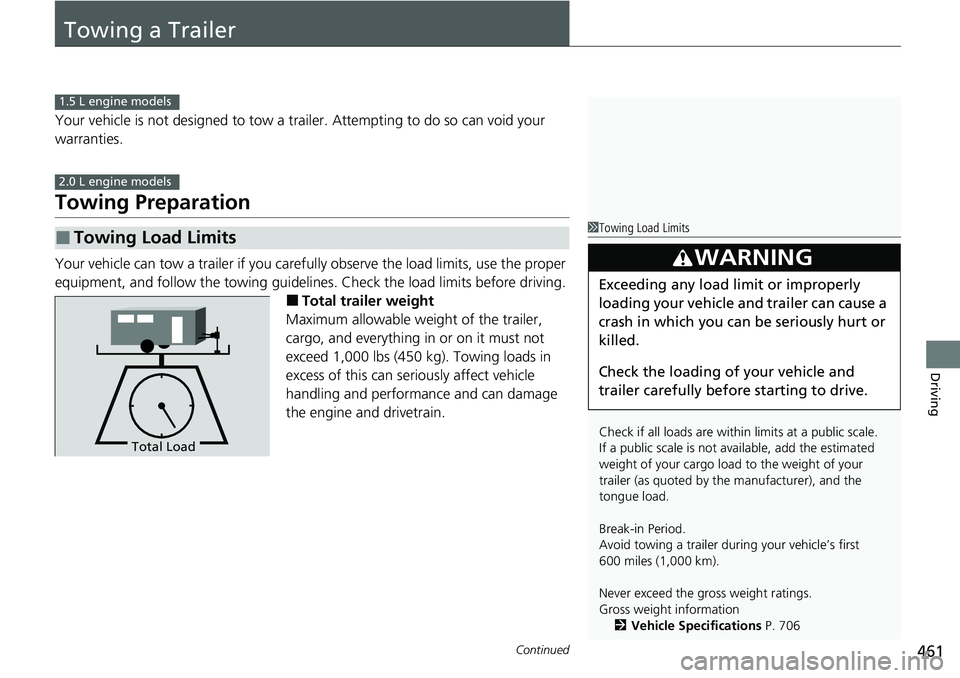 HONDA ACCORD SEDAN 2020 (in English) User Guide 461Continued
Driving
Towing a Trailer
Your vehicle is not designed to tow a trailer. Attempting to do so can void your
warranties.
Towing Preparation
Your vehicle can tow a trailer if you carefully o HONDA ACCORD SEDAN 2020 (in English) User Guide 461Continued
Driving
Towing a Trailer
Your vehicle is not designed to tow a trailer. Attempting to do so can void your
warranties.
Towing Preparation
Your vehicle can tow a trailer if you carefully o
