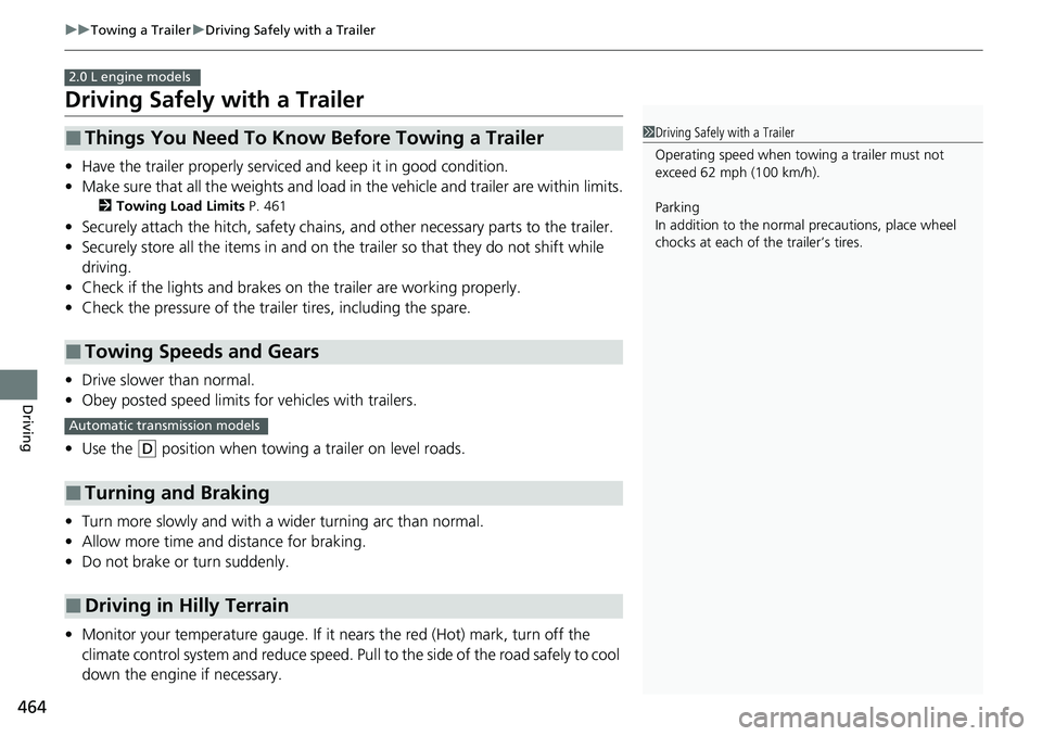 HONDA ACCORD SEDAN 2020  Owners Manual (in English) 464
uuTowing a Trailer uDriving Safely with a Trailer
Driving
Driving Safely with a Trailer
• Have the trailer properly serviced and keep it in good condition.
• Make sure that all the weights and