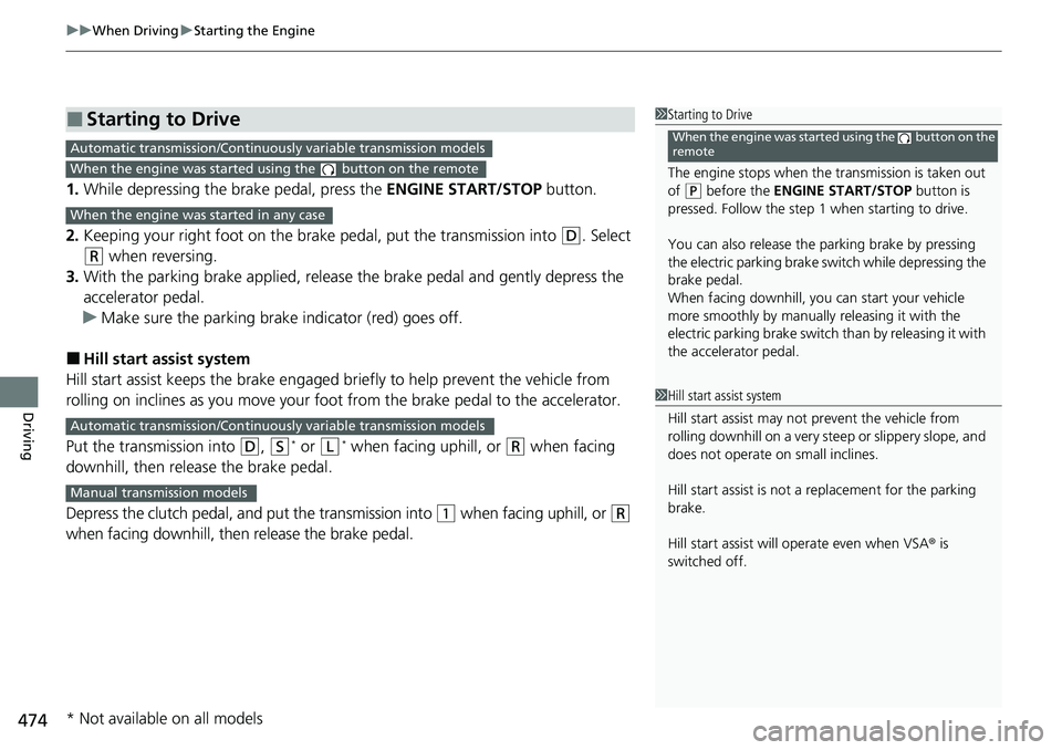 HONDA ACCORD SEDAN 2020 (in English) Owners Guide uuWhen Driving uStarting the Engine
474
Driving
1. While depressing the brake pedal, press the ENGINE START/STOP button.
2. Keeping your right foot on the brake pedal, put the transmission into
(D. HONDA ACCORD SEDAN 2020 (in English) Owners Guide uuWhen Driving uStarting the Engine
474
Driving
1. While depressing the brake pedal, press the ENGINE START/STOP button.
2. Keeping your right foot on the brake pedal, put the transmission into
(D.